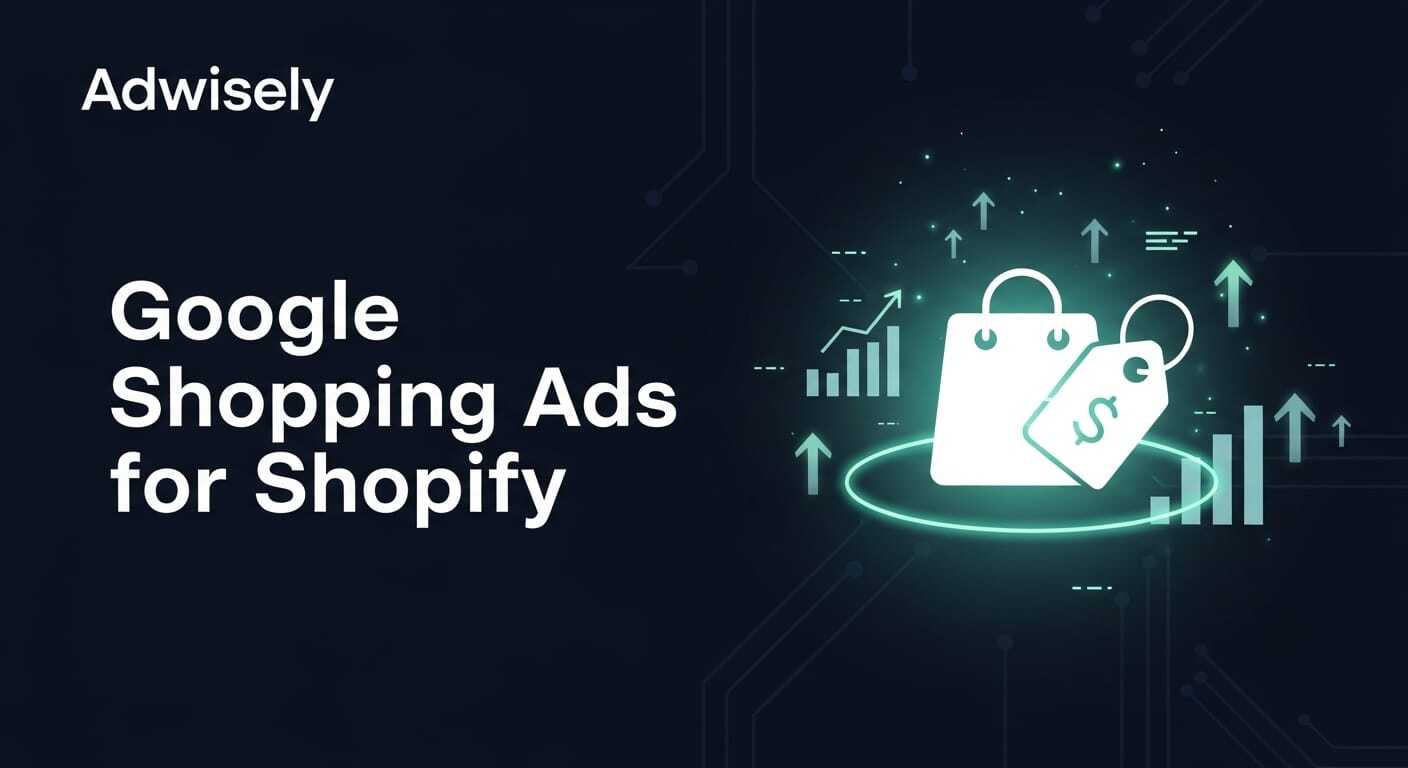 Google Shopping Ads for Shopify - Complete setup and optimization guide by Adwisely
